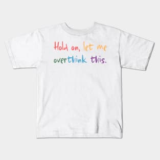 Hold on, let me overthink this Kids T-Shirt